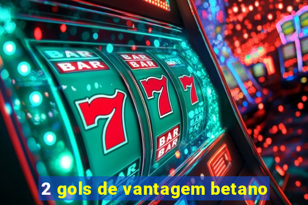 2 gols de vantagem betano